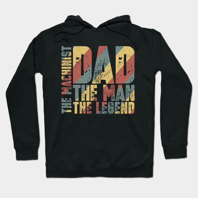 Dad The Man The Machinist The Legend Hoodie by colorsplash